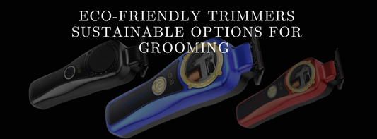 Eco-Friendly Trimmers Sustainable Options for Grooming