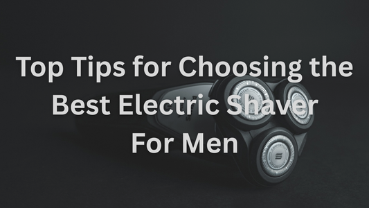 Best Electric Shaver for Men: Top Buying Tips 2025